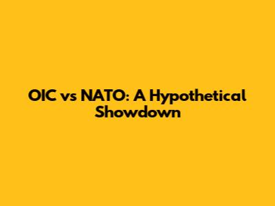 OIC vs NATO: A Hypothetical Showdown