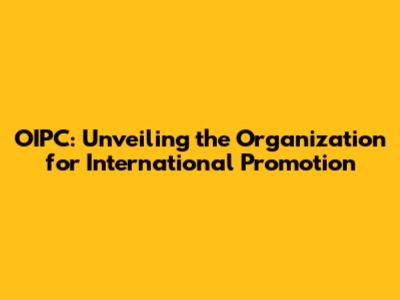 OIPC: Unveiling the Organization for International Promotion
