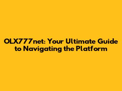 OLX777net: Your Ultimate Guide to Navigating the Platform