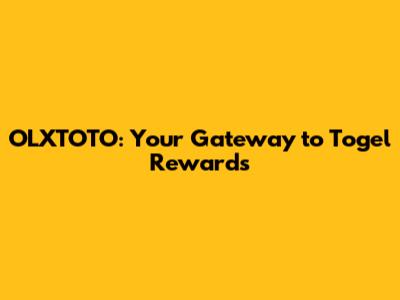 OLXTOTO: Your Gateway to Togel Rewards