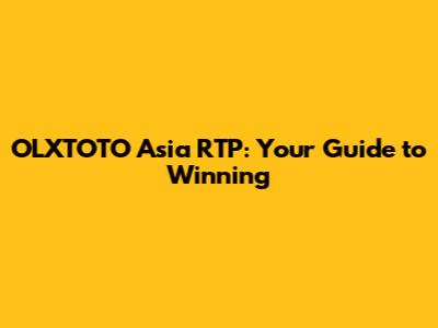 OLXTOTO Asia RTP: Your Guide to Winning