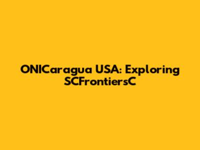 ONICaragua USA: Exploring SCFrontiersC