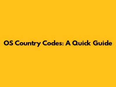 OS Country Codes: A Quick Guide