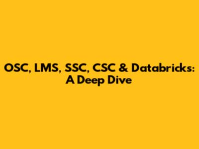 OSC, LMS, SSC, CSC & Databricks: A Deep Dive