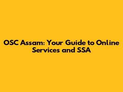 OSC Assam: Your Guide to Online Services and SSA