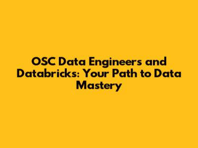 OSC Data Engineers and Databricks: Your Path to Data Mastery