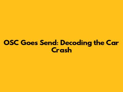 OSC Goes Send: Decoding the Car Crash