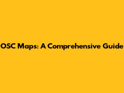 OSC Maps: A Comprehensive Guide