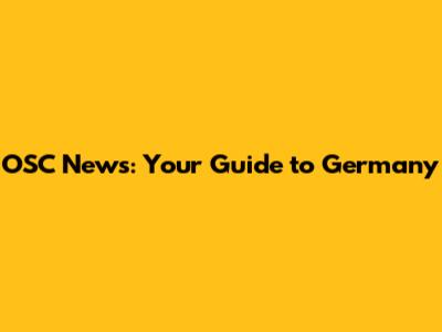 OSC News: Your Guide to Germany