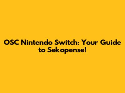 OSC Nintendo Switch: Your Guide to Sekopense!
