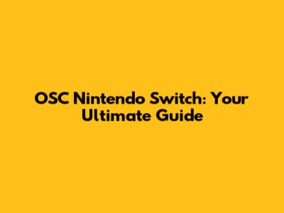 OSC Nintendo Switch: Your Ultimate Guide