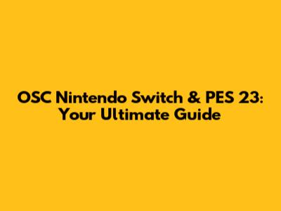 OSC Nintendo Switch & PES 23: Your Ultimate Guide