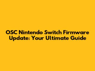 OSC Nintendo Switch Firmware Update: Your Ultimate Guide