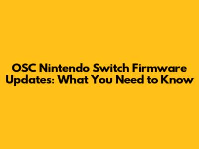 OSC Nintendo Switch Firmware Updates: What You Need to Know