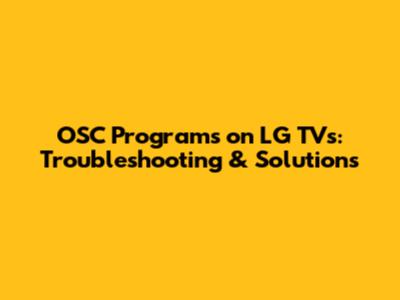 OSC Programs on LG TVs: Troubleshooting & Solutions
