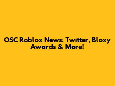 OSC Roblox News: Twitter, Bloxy Awards & More!