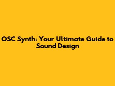 OSC Synth: Your Ultimate Guide to Sound Design