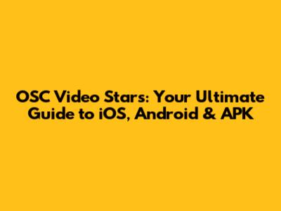 OSC Video Stars: Your Ultimate Guide to iOS, Android & APK