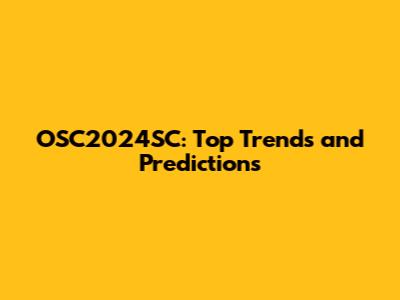 OSC2024SC: Top Trends and Predictions