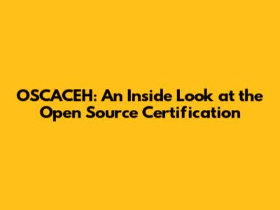 OSCACEH: An Inside Look at the Open Source Certification