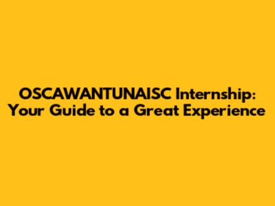 OSCAWANTUNAISC Internship: Your Guide to a Great Experience