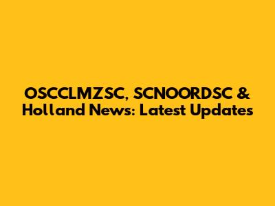 OSCCLMZSC, SCNOORDSC & Holland News: Latest Updates