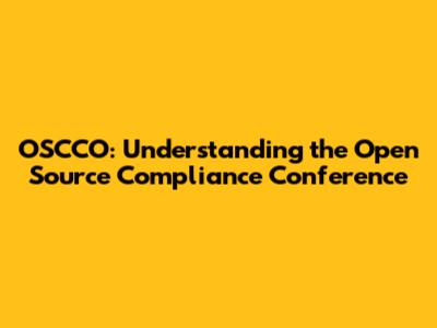 OSCCO: Understanding the Open Source Compliance Conference