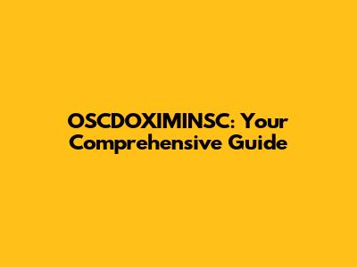 OSCDOXIMINSC: Your Comprehensive Guide