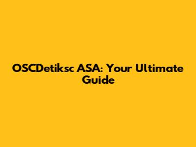 OSCDetiksc ASA: Your Ultimate Guide