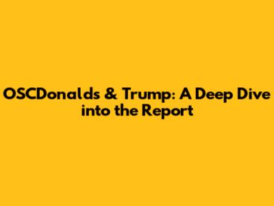 OSCDonalds & Trump: A Deep Dive into the Report