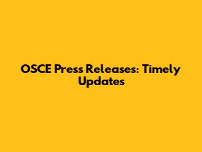 OSCE Press Releases: Timely Updates
