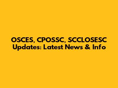 OSCES, CPOSSC, SCCLOSESC Updates: Latest News & Info