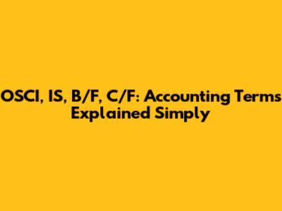OSCI, IS, B/F, C/F: Accounting Terms Explained Simply