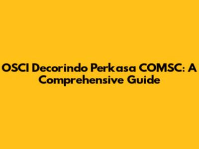 OSCI Decorindo Perkasa COMSC: A Comprehensive Guide