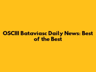 OSCIII Bataviasc Daily News: Best of the Best