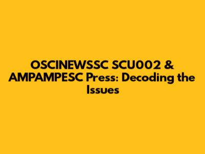 OSCINEWSSC SCU002 & AMPAMPESC Press: Decoding the Issues