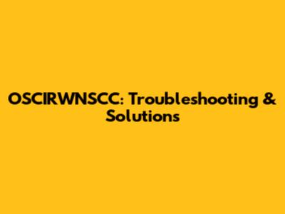 OSCIRWNSCC: Troubleshooting & Solutions