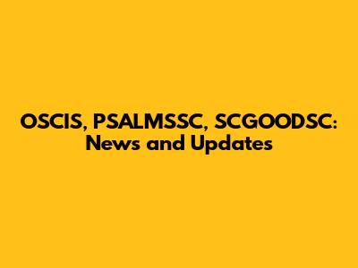 OSCIS, PSALMSSC, SCGOODSC: News and Updates