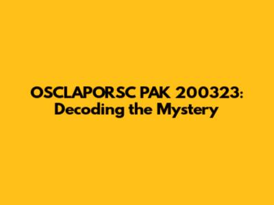 OSCLAPORSC PAK 200323: Decoding the Mystery