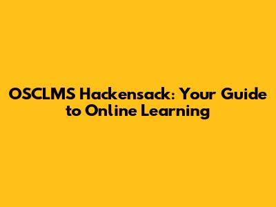 OSCLMS Hackensack: Your Guide to Online Learning