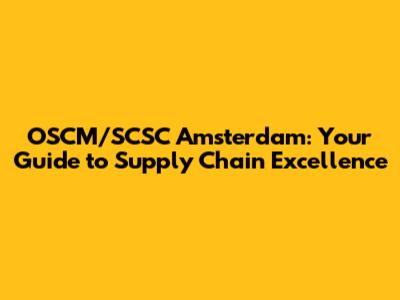 OSCM/SCSC Amsterdam: Your Guide to Supply Chain Excellence