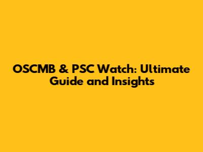 OSCMB & PSC Watch: Ultimate Guide and Insights