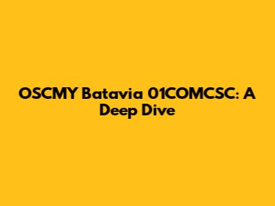 OSCMY Batavia 01COMCSC: A Deep Dive