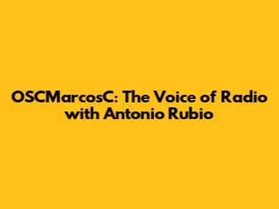 OSCMarcosC: The Voice of Radio with Antonio Rubio