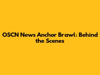 OSCN News Anchor Brawl: Behind the Scenes