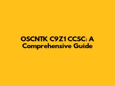 OSCNTK C9Z1 CCSC: A Comprehensive Guide