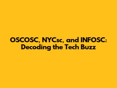 OSCOSC, NYCsc, and INFOSC: Decoding the Tech Buzz