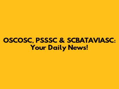 OSCOSC, PSSSC & SCBATAVIASC: Your Daily News!