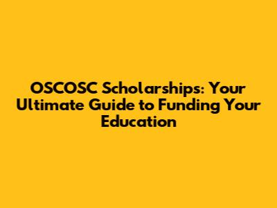 OSCOSC Scholarships: Your Ultimate Guide to Funding Your Education
