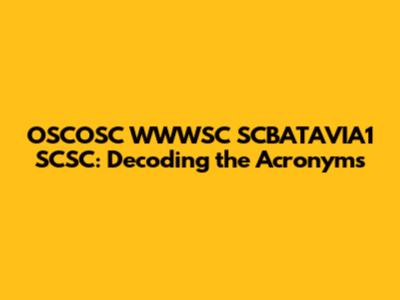 OSCOSC WWWSC SCBATAVIA1 SCSC: Decoding the Acronyms